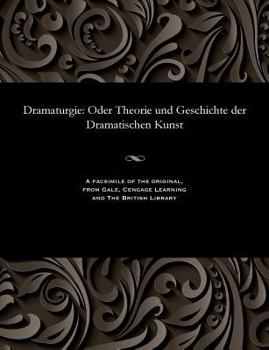 Paperback Dramaturgie: Oder Theorie Und Geschichte Der Dramatischen Kunst [German] Book