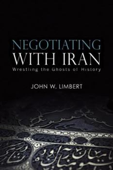Hardcover Negotiating with Iran: Wrestling the Ghosts of History Book