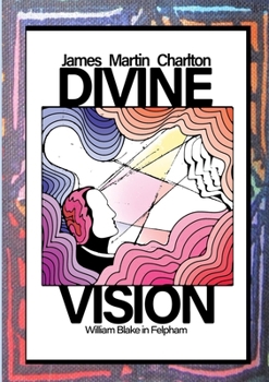 Paperback Divine Vision: William Blake in Felpham Book