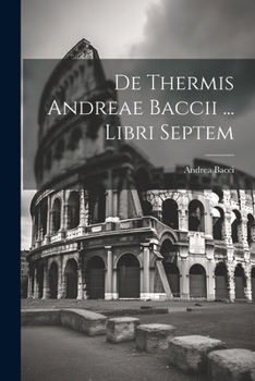 Paperback De Thermis Andreae Baccii ... Libri Septem Book
