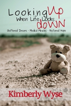 Paperback Looking Up When Life Looks Down: Shattered Dreams, Medical Miracles, & Restored Hope Book