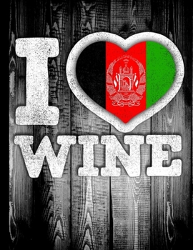 I Love Wine: Afghanistan Flag in Heart Shape for Afghan Wine Drinking Lover - Funny Coworker Heritage Gift  Planner Daily Weekly Monthly Undated Calendar Organizer Journal