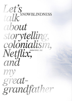 Paperback Snowblindness: Let's Talk about Storytelling, Colonialism, Netflix and My Great Grandfather Book