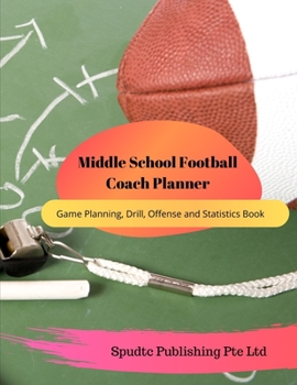 Paperback Middle School Football Coach Planner: Game Planning, Drill, Offense and Statistics Book