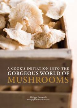 Paperback A Cook's Initiation Into the Gorgeous World of Mushrooms Book