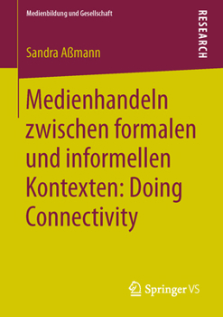 Paperback Medienhandeln Zwischen Formalen Und Informellen Kontexten: Doing Connectivity [German] Book