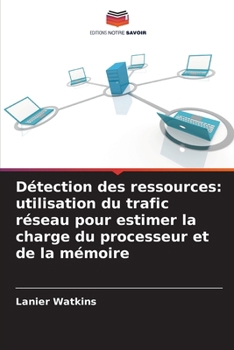 Paperback Détection des ressources: utilisation du trafic réseau pour estimer la charge du processeur et de la mémoire [French] Book