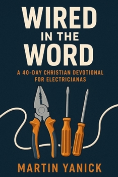 Paperback Wired In The Word: A 40-Day Christian Devotional for Electricians Book