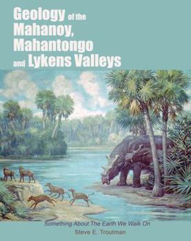 Paperback Geology of the Mahanoy, Mahantongo, and Lykens Valleys: Something about the Earth We Walk On Book