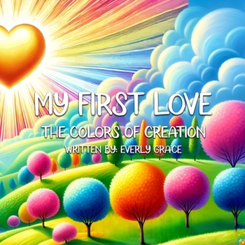 Paperback My First Love: The Colors of Creation Book