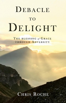 Paperback Debacle to Delight: The Blessing of Grace Through Adversity Book