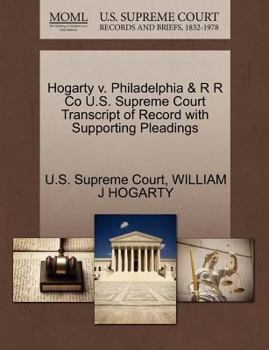 Paperback Hogarty V. Philadelphia & R R Co U.S. Supreme Court Transcript of Record with Supporting Pleadings Book