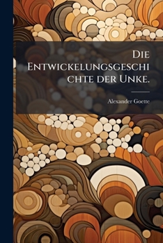 Paperback Die Entwickelungsgeschichte der Unke. [German] Book
