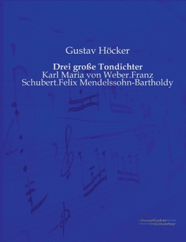 Paperback Drei große Tondichter: Karl Maria von Weber.Franz Schubert.Felix Mendelssohn-Bartholdy [German] Book