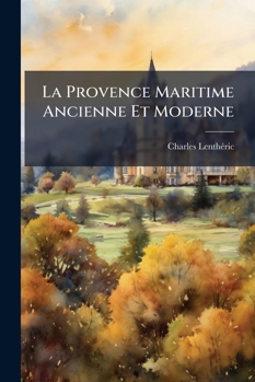 Paperback La Provence Maritime Ancienne Et Moderne [French] Book