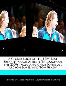 A Closer Look at the Espy Best Breakthrough Athlete Throughout the 2000s Including Chris Johnson, Lebron James, and Tom Brady