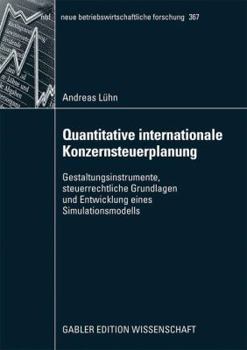 Paperback Quantitative Internationale Konzernsteuerplanung: Gestaltungsinstrumente, Steuerrechtliche Grundlagen Und Entwicklung Eines Simulationsmodells [German] Book