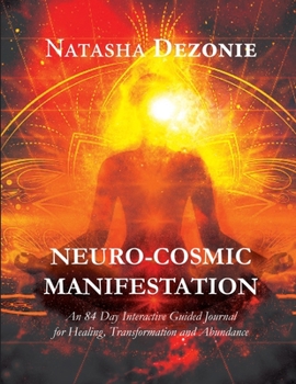 Paperback Neuro-Cosmic Manifestation: An 84-Day Interactive Guided Journal for Healing, Transformation and Abundance Book