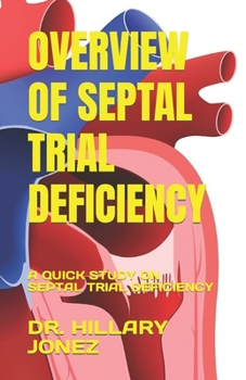Paperback Overview of Septal Trial Deficiency: A Quick Study on Septal Trial Deficiency Book
