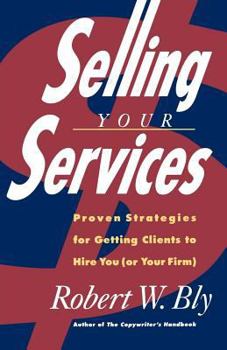 Paperback Selling Your Services: Proven Strategies for Getting Clients to Hire You (or Your Firm) Book