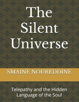 The Silent Universe: Telepathy and the Hidden Language of the Soul