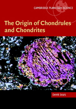 The Origin of Chondrules and Chondrites - Book  of the Cambridge Planetary Science