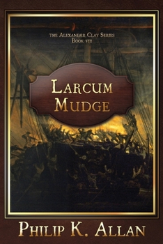 Larcum Mudge - Book #8 of the Alexander Clay