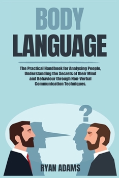 Paperback Body Language: The Practical Handbook for Analysing People, Understanding the Secrets of their Mind and Behaviour through Non-Verbal Book