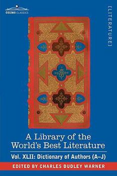 A Library of the World's Best Literature - Ancient and Modern - Vol.XLII (Forty-Five Volumes); Dictionary of Authors (A-J)