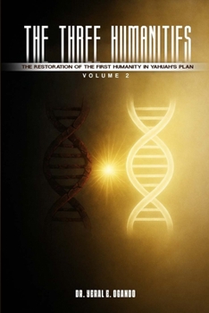 Three Humanities : The Restoration of the First Humanity in Yahuah's Plan, Vol.2
