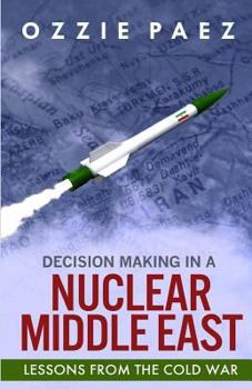 Paperback Decision Making in a Nuclear Middle East: Lessons from the Cold War Book