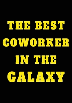 Paperback The Best Coworker In The Galaxy: Appreciation Gifts for Friends, coworker, female and male - Team - Lined Blank Notebook Journal friendship Appreciati Book