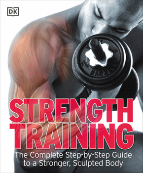 Paperback Strength Training: The Complete Step-By-Step Guide to a Stronger, Sculpted Body Book