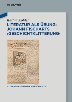 Literatur ALS Übung: Johann Fischarts 'Geschichtklitterung' (Literatur - Theorie - Geschichte) (German Edition)