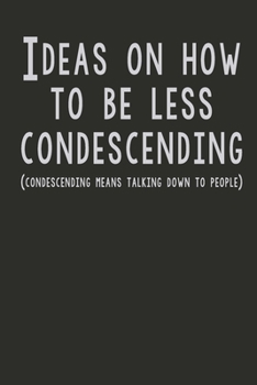 Paperback Ideas On How To Be Less Condescending: Gag Gift Funny Blank Lined Notebook Journal or Notepad Book