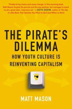Hardcover The Pirate's Dilemma: How Youth Culture Is Reinventing Capitalism Book
