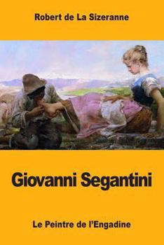 Paperback Giovanni Segantini: Le Peintre de l'Engadine [French] Book