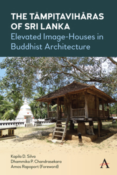 Hardcover The Tämpiṭavihāras of Sri Lanka: Elevated Image-Houses in Buddhist Architecture Book