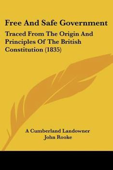 Paperback Free And Safe Government: Traced From The Origin And Principles Of The British Constitution (1835) Book