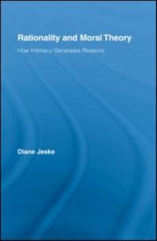 Hardcover Rationality and Moral Theory: How Intimacy Generates Reasons Book