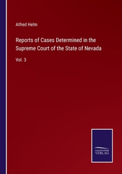 Reports of Cases Determined in the Supreme Court of the State of Nevada: Vol. 3