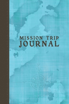 Paperback Mission Trip Journal: Travel Diary Notebook Planner for Short Term Missionary Trips - Men Women Pastors Christian Mormon LDS Protestant Cath Book