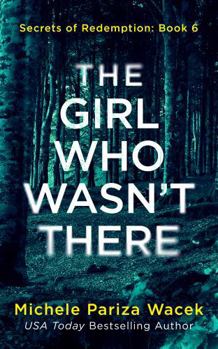 The Girl Who Wasn't There: A psychological suspense novel (Secrets of Redemption) - Book #6 of the Secrets of Redemption