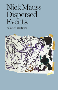 Paperback Nick Mauss: Dispersed Events: Collected Writings Book