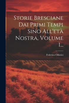 Paperback Storie Bresciane Dai Primi Tempi Sino All'età Nostra, Volume 1... [Italian] Book