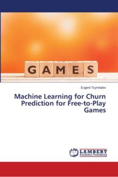 Paperback Machine Learning for Churn Prediction for Free-to-Play Games Book