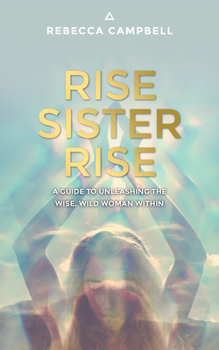 Paperback Rise Sister Rise: A Guide to Unleashing the Wise, Wild Woman Within Book