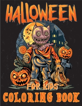 Halloween Coloring Book for Kids: A Collection of Coloring Pages With Cute Spooky Scary Things Such as Jack-o-lanterns, Ghosts, Witches, Haunted Houses
