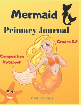 Mermaid Primary Journal: Grades K-2 Composition Notebook: Learn To Write and Draw Journal for Kids (Journals for toddlers)