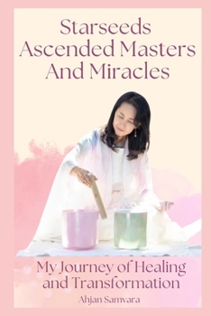 Paperback Starseeds, Ascended Masters, and Miracles: My Journey of Healing and Transformation Book